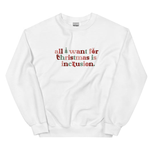 All. I Want for Christmas is Inclusion | Multi | Unisex Sweatshirt