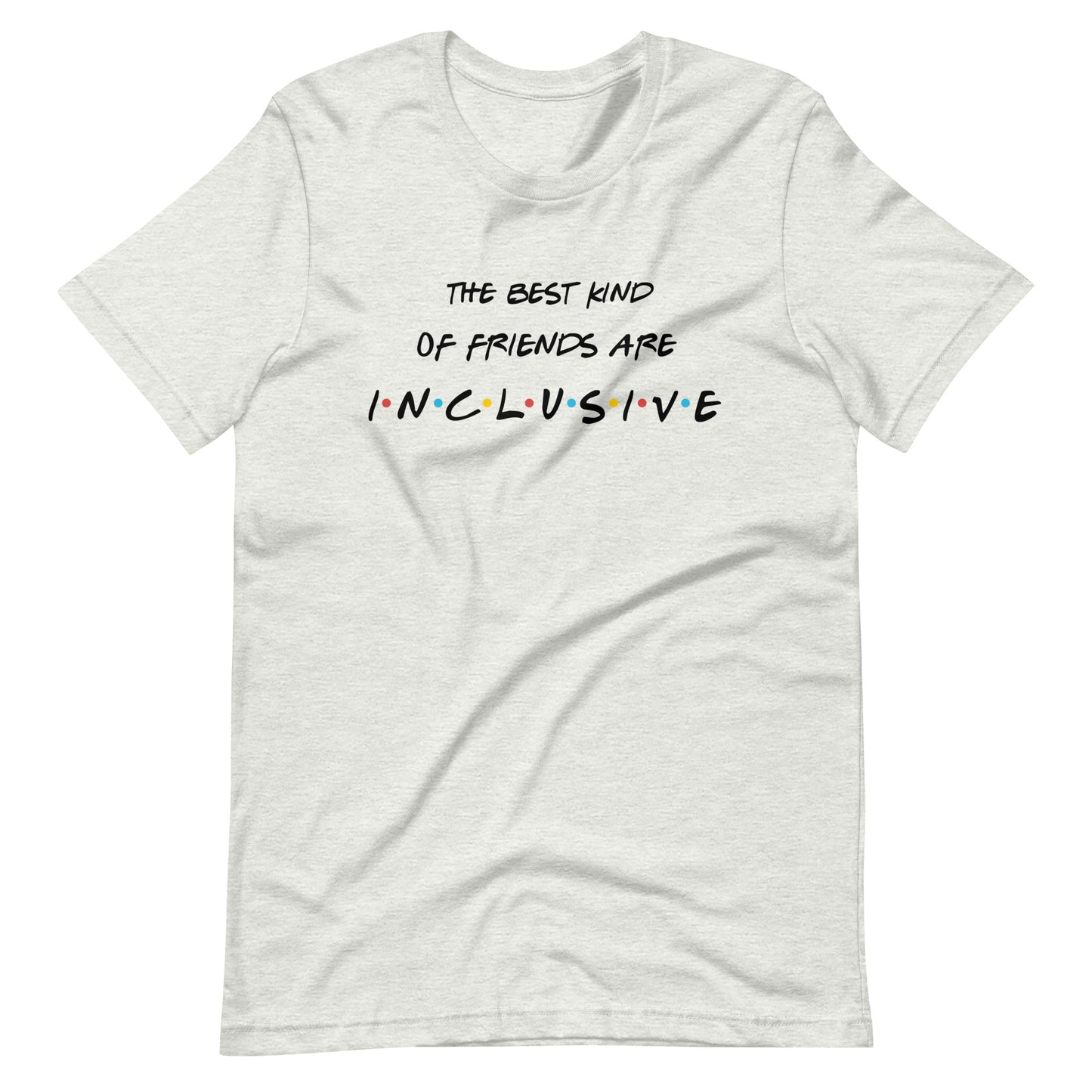 The Best Kind of Friends Are Inclusive | Adult Unisex Tee