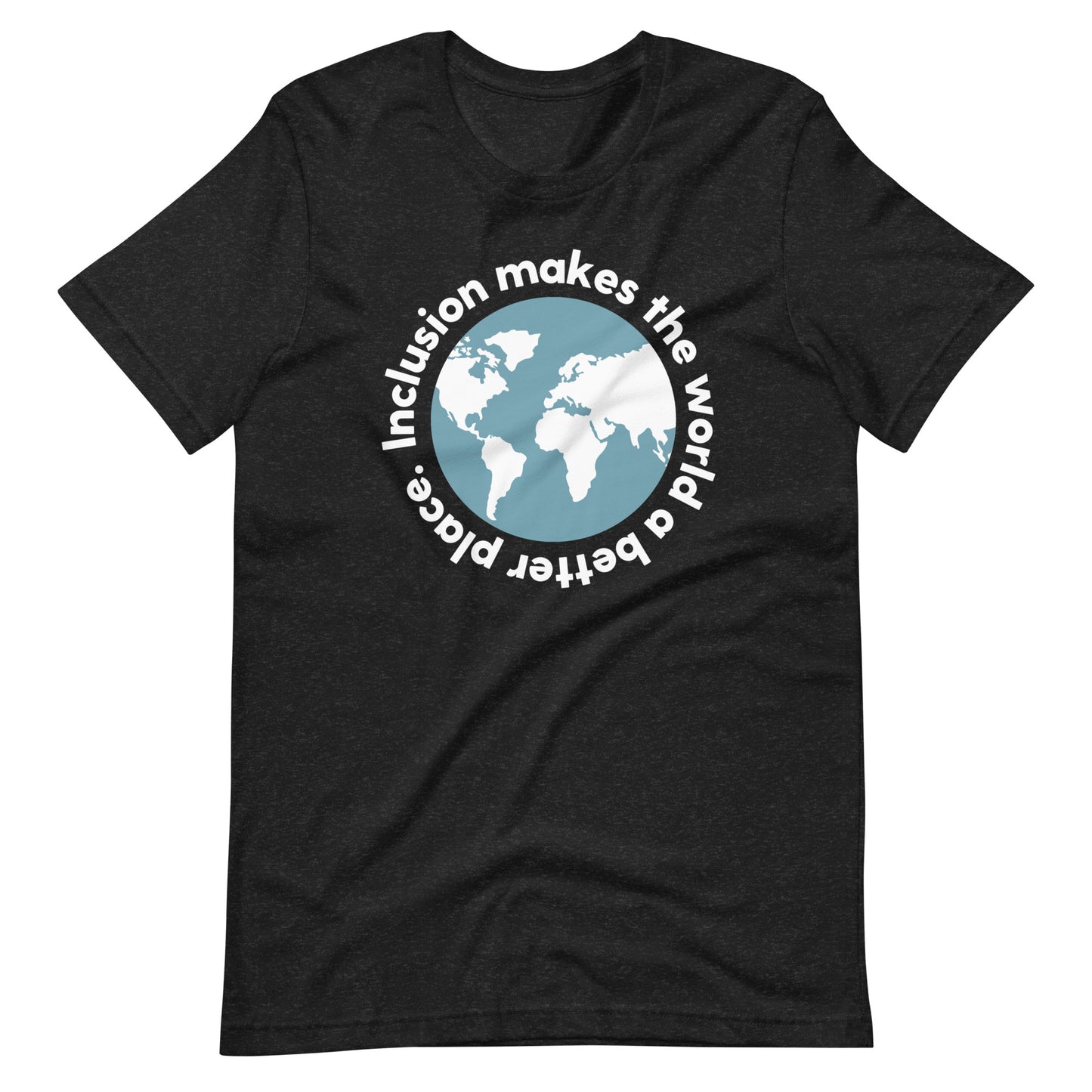 Inclusion Makes the World a Better Place | Adult Unisex Tee