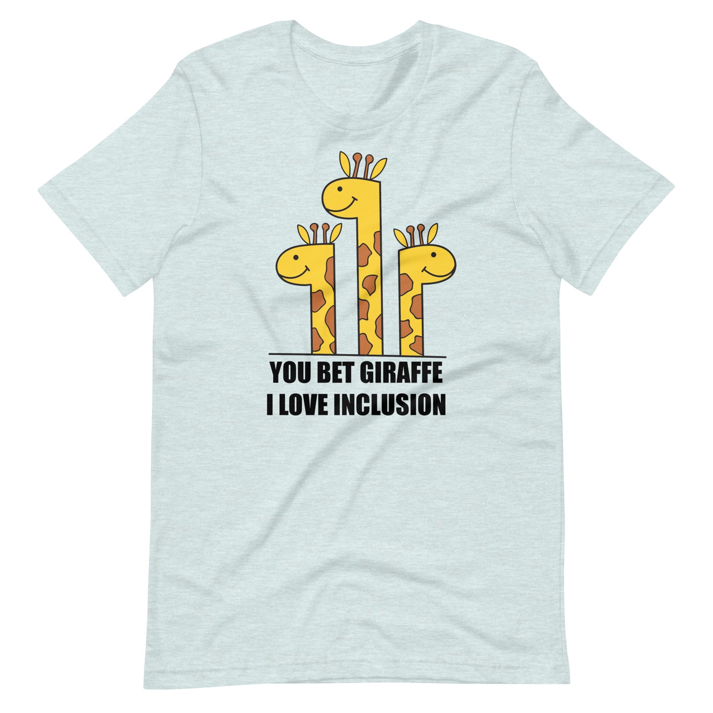 You Bet Giraffe I Love Inclusion | Adult Unisex Tee