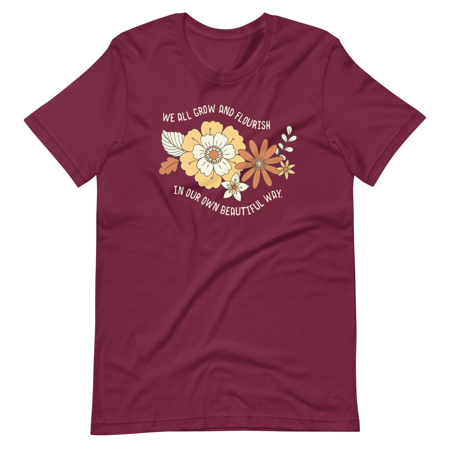 We All Grow & Flourish In Our Own Beautiful Way | Adult Unisex Tee
