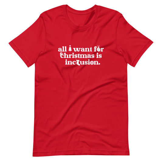 All I Want for Christmas is Inclusion | Adult Unisex Tee