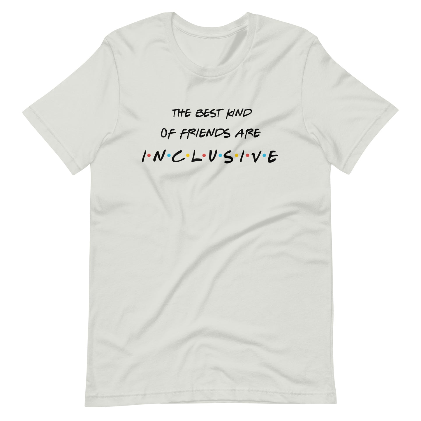 The Best Kind of Friends Are Inclusive | Adult Unisex Tee