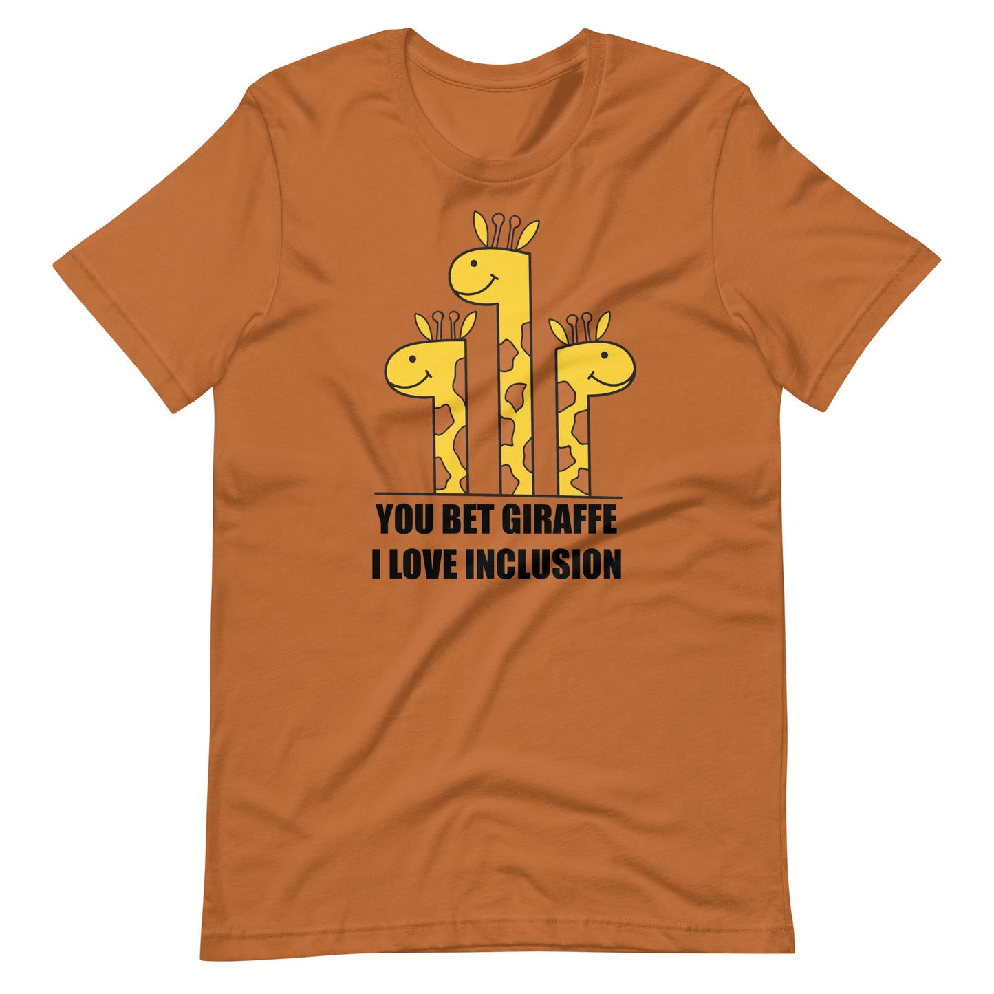 You Bet Giraffe I Love Inclusion | Adult Unisex Tee